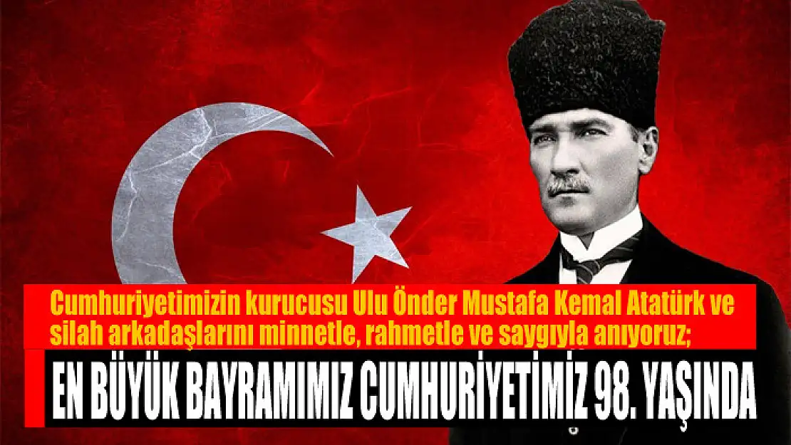 EN BÜYÜK BAYRAMIMIZ CUMHURİYETİMİZ 98. YAŞINDA