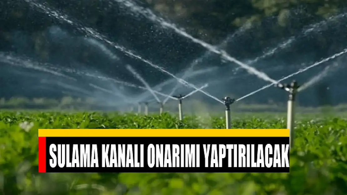 Sulama kanalı onarımı yaptırılacak