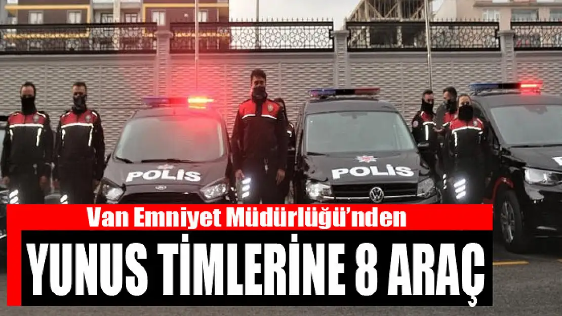 Van Emniyet Müdürlüğü'nden Yunus timlerine 8 araç