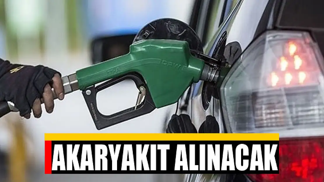 Akaryakıt alınacak