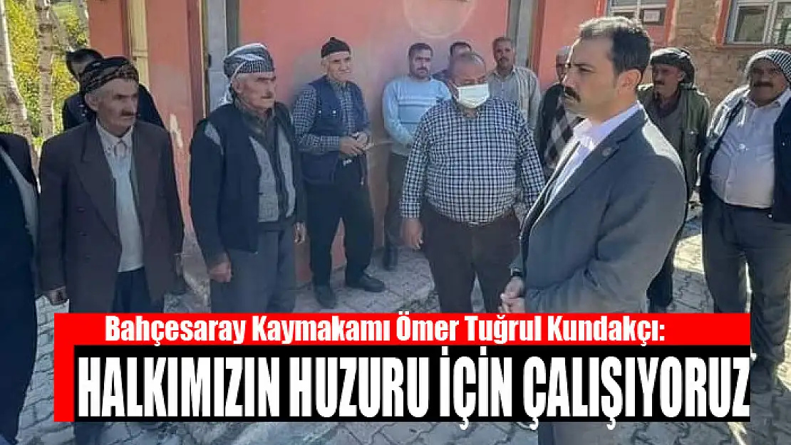 Kaymakam Kundakçı: Halkımızın huzuru için çalışıyoruz