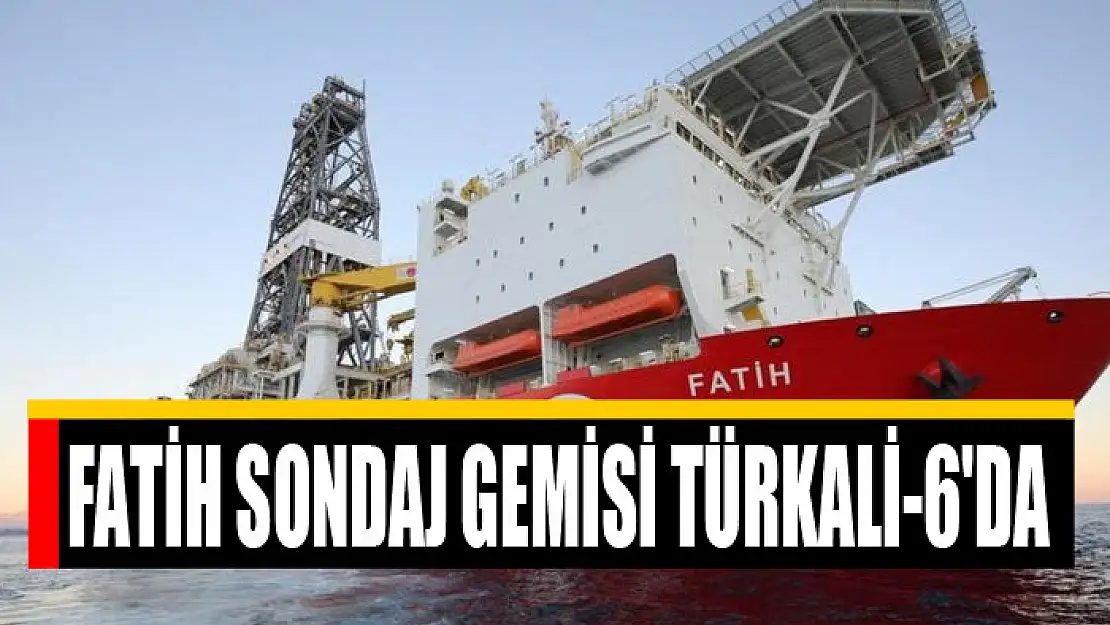 Fatih Sondaj Gemisi Türkali-6'da