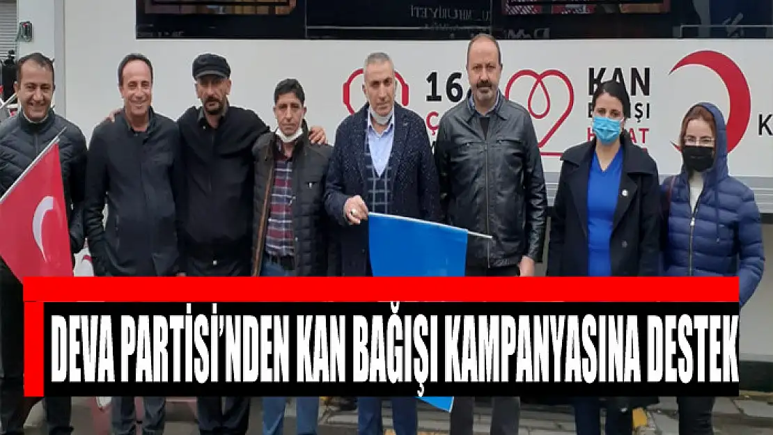 DEVA PARTİSİ'NDEN KAN BAĞIŞI KAMPANYASINA DESTEK