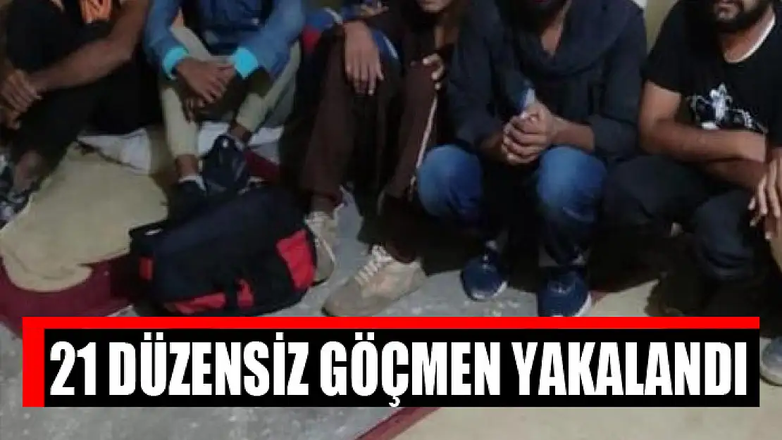 21 düzensiz göçmen yakalandı