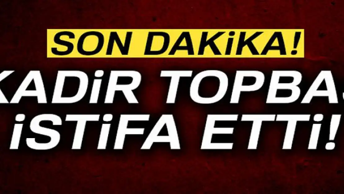 İBB Başkanı Kadir Topbaş istifa etti