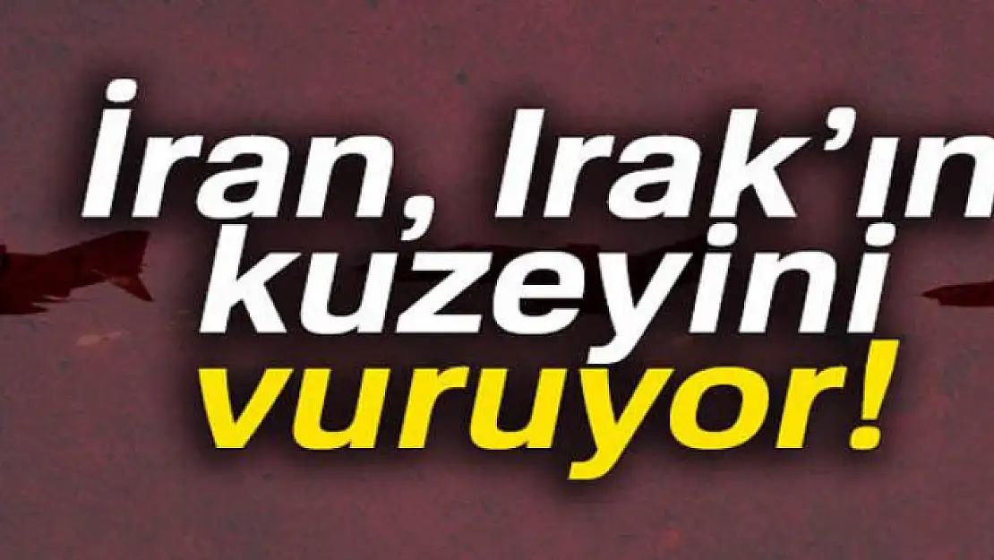 İran, Irak'ın kuzeyini vuruyor