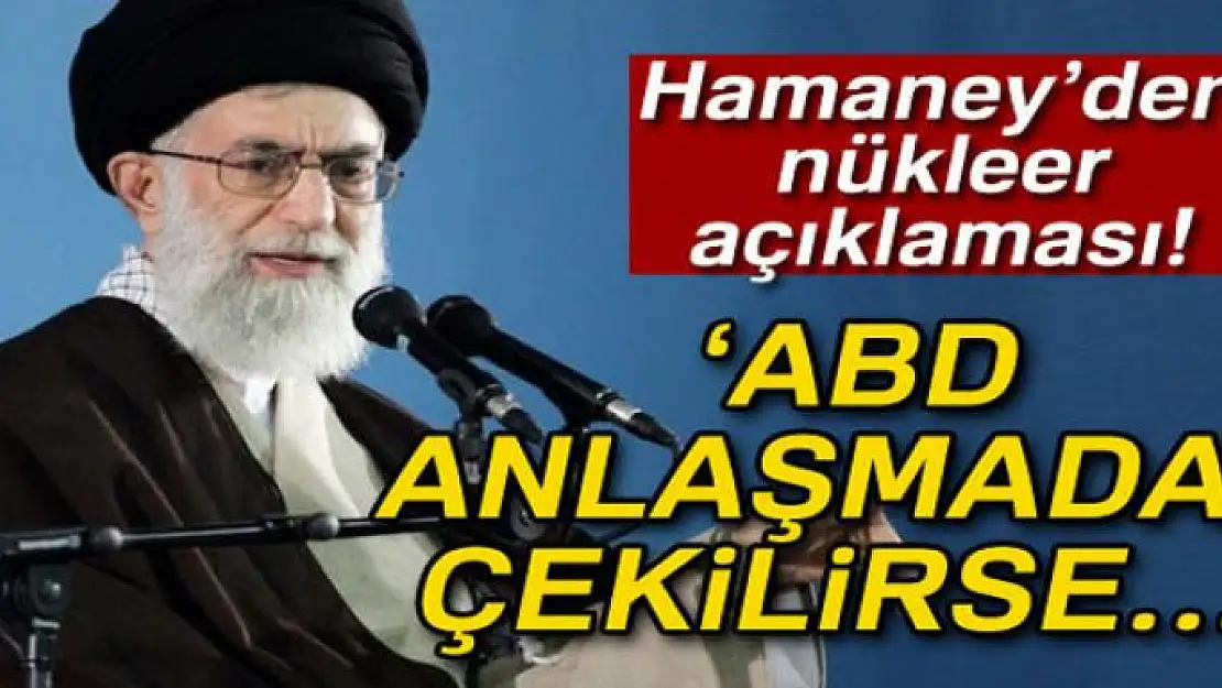 İran dini lideri Hamaney: 'ABD nükleer anlaşmadan çekilirse, İran anlaşmayı bozacak'