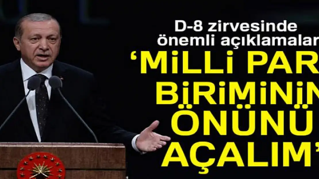 Erdoğan, İstanbul'daki D-8 zirvesinde önemli açıklamalarda bulundu