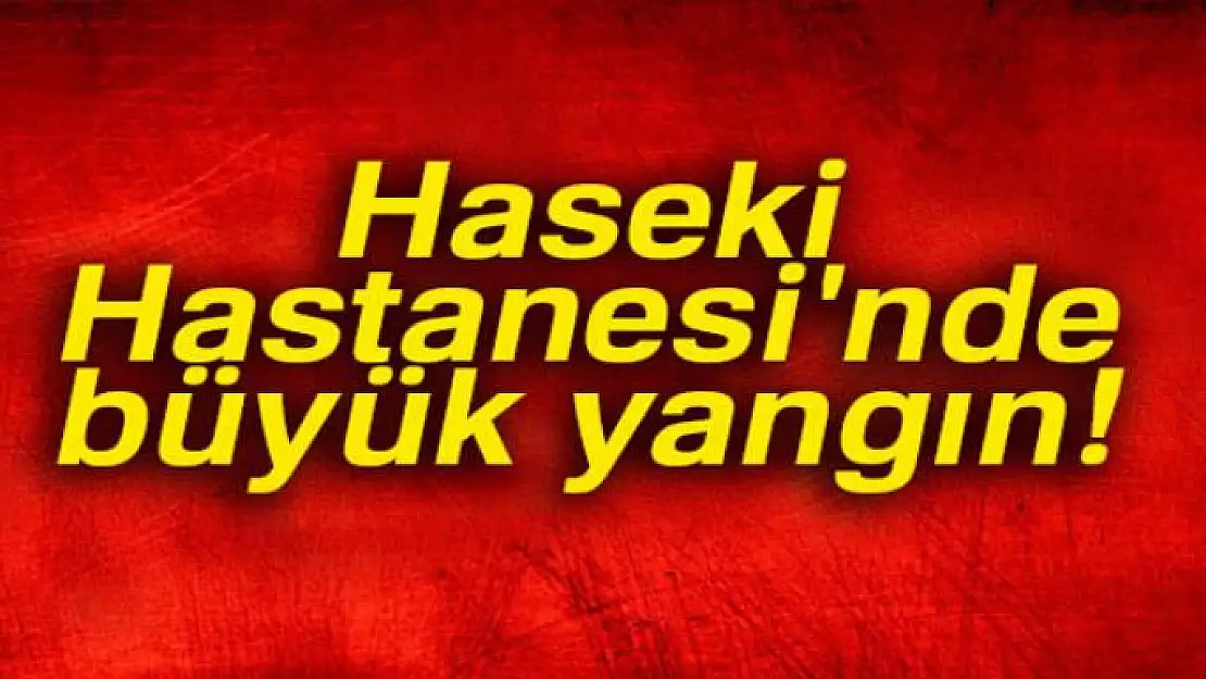 Haseki Hastanesi'nde yangın