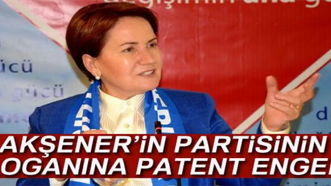 Meral Akşener'in partisinin 'İyi Gelecek' sloganına patent engeli