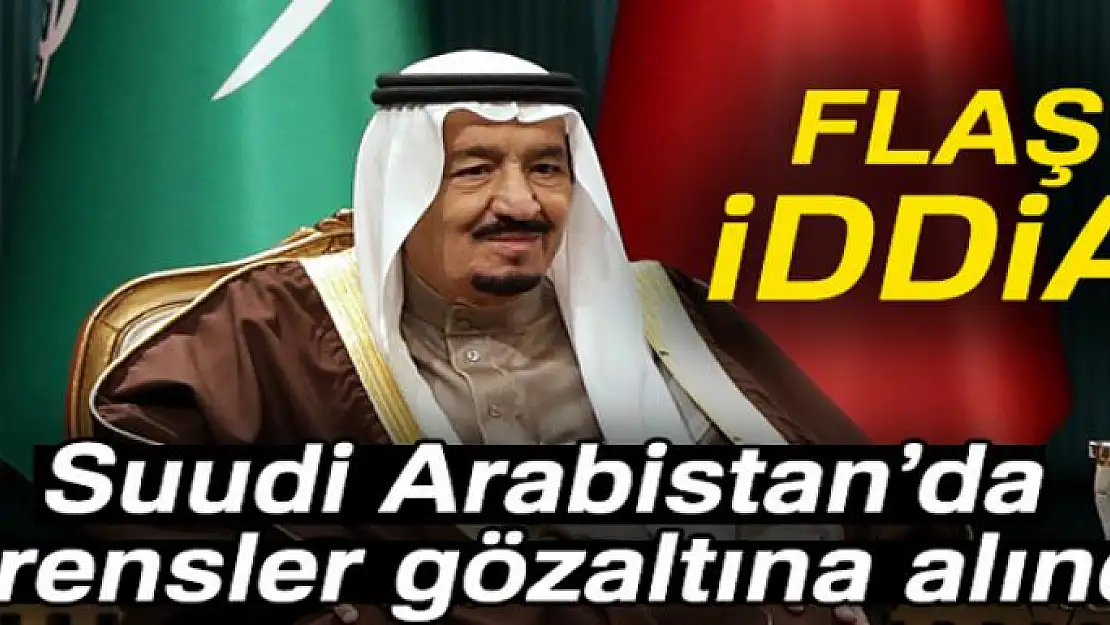 'Suudi Arabistan'da prensler gözaltına alındı' iddiası