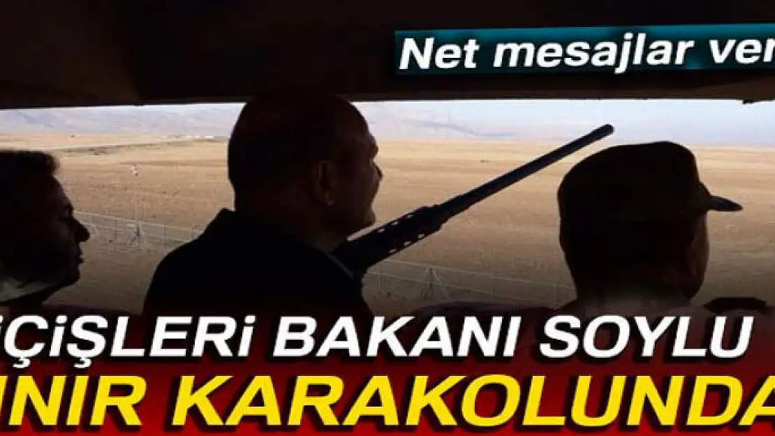 İçişleri Bakanı Soylu sınır karakolunda