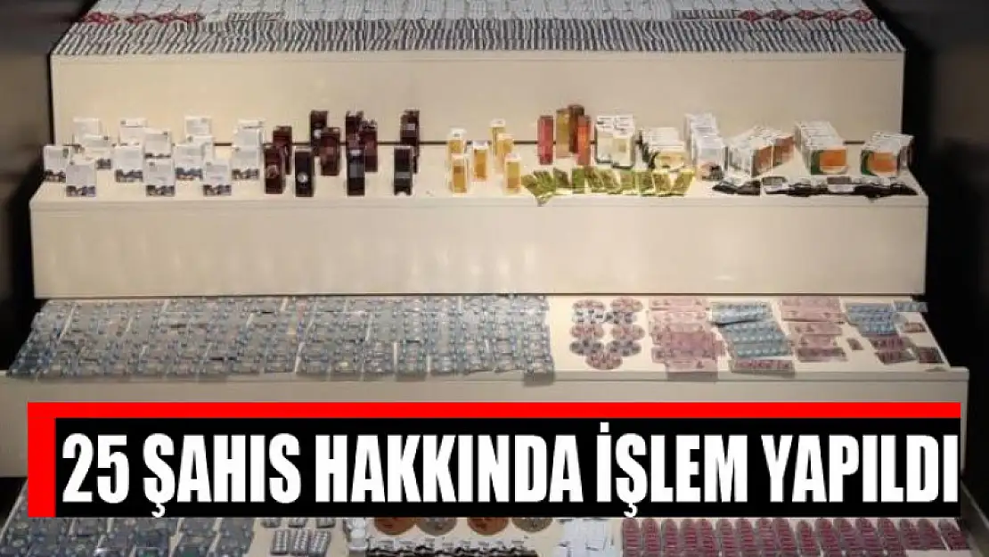 25 şahıs hakkında işlem yapıldı