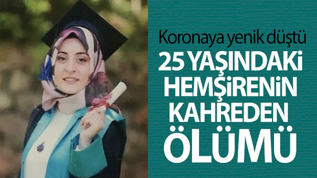 25 yaşındaki hemşire korona virüse yenik düştü