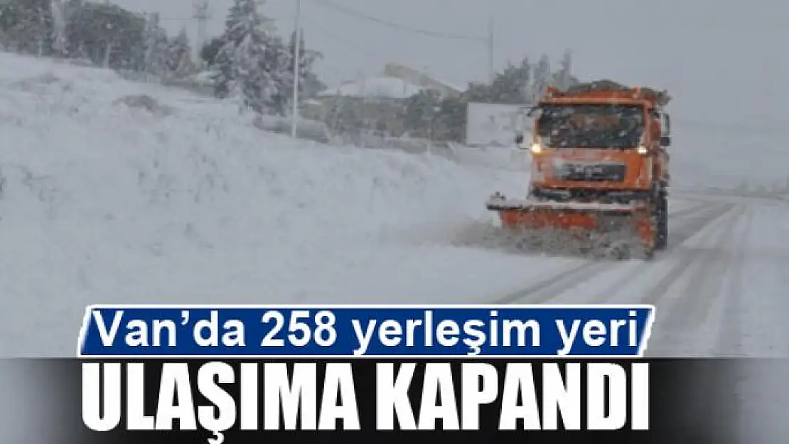 Van'da 258 yerleşim yeri ulaşıma kapandı