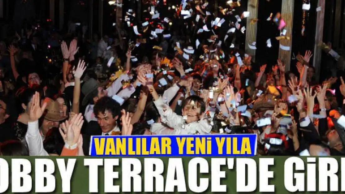 VANLILAR YENİ YILA LOBBY TERRACE'DE GİRDİ