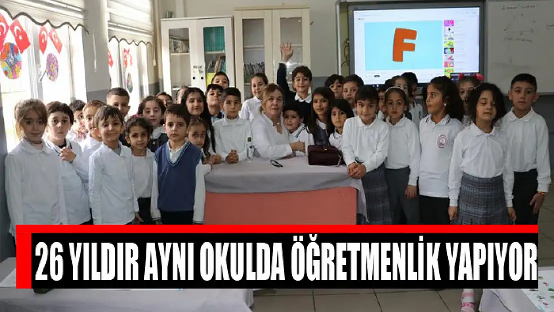 26 yıldır aynı okulda öğretmenlik yapıyor