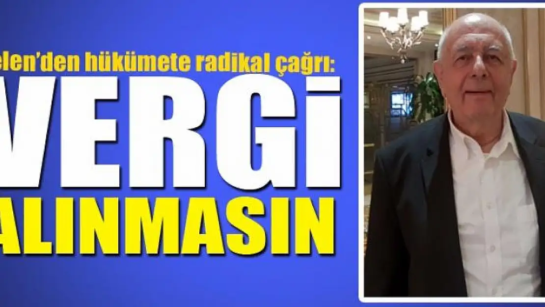 MELEN: VERGİ ALINMASIN