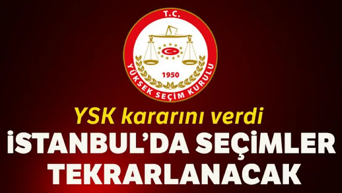 YSK kararını verdi: İstanbul'da seçimler tekrarlanıyor