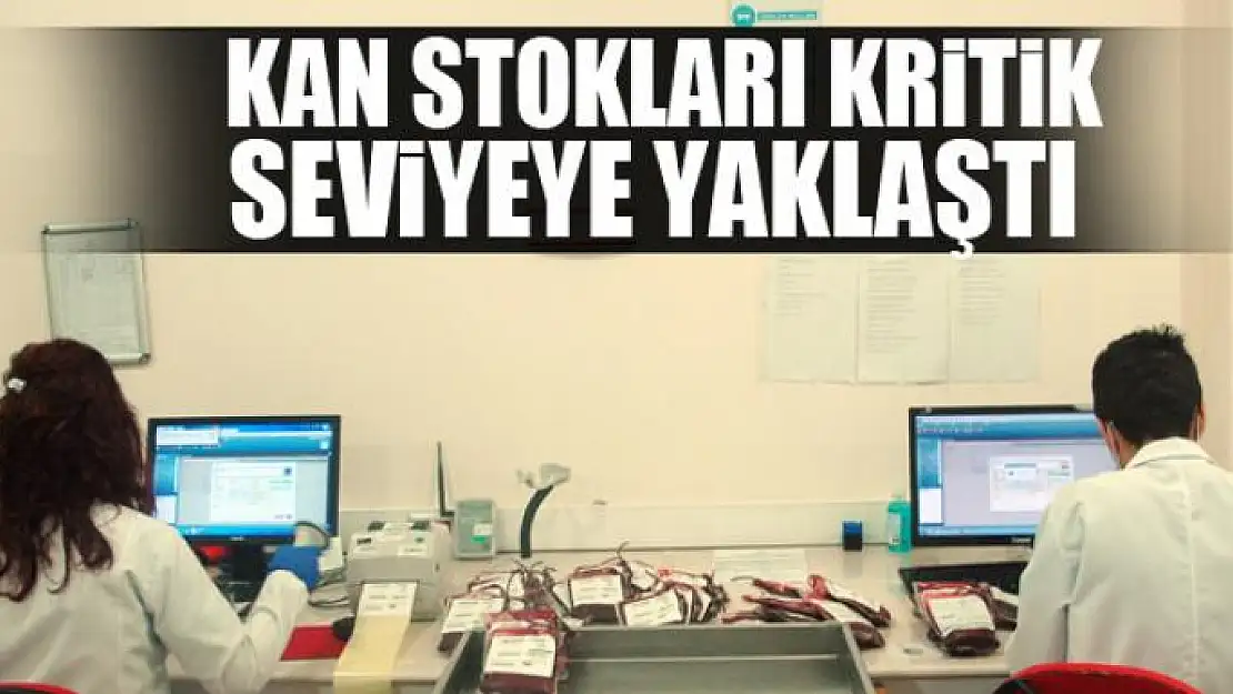 Kan stokları kritik seviyeye yaklaştı 