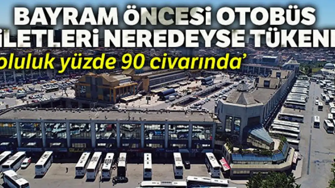 Bayram öncesi otobüs biletlerinin yüzde 90'ı tükendi