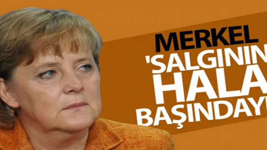 Almanya Başbakanı Merkel: 'Salgının hala başındayız'