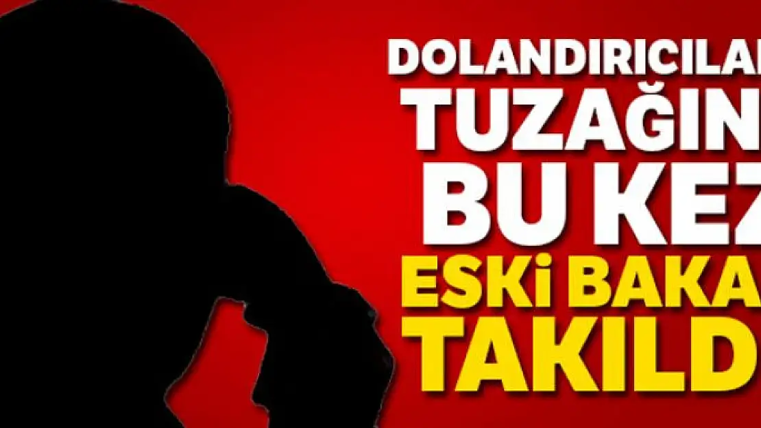 Eski Çevre Bakanına dolandırıcılık şoku