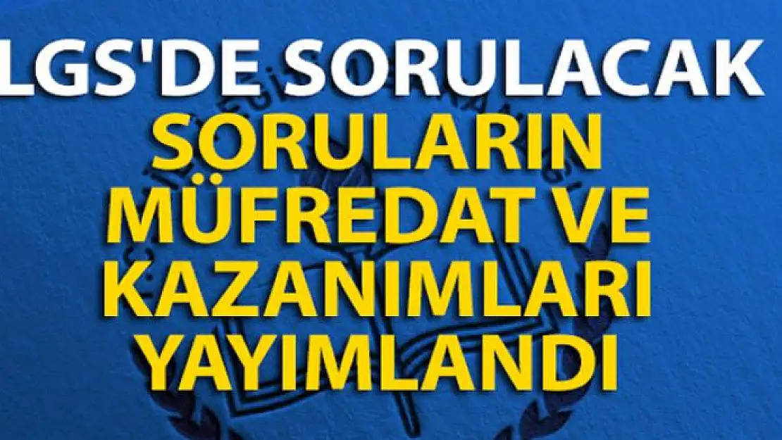 LGS'de sorulacak soruların müfredat ve kazanımları yayımlandı