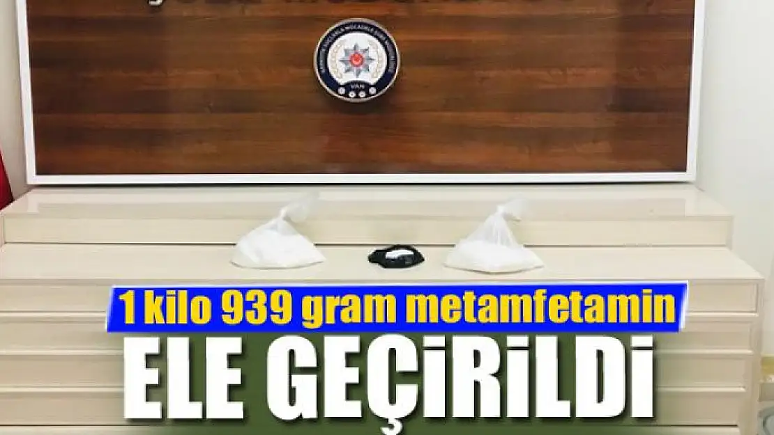 Van'da 1 kilo 939 gram metamfetamin ele geçirildi