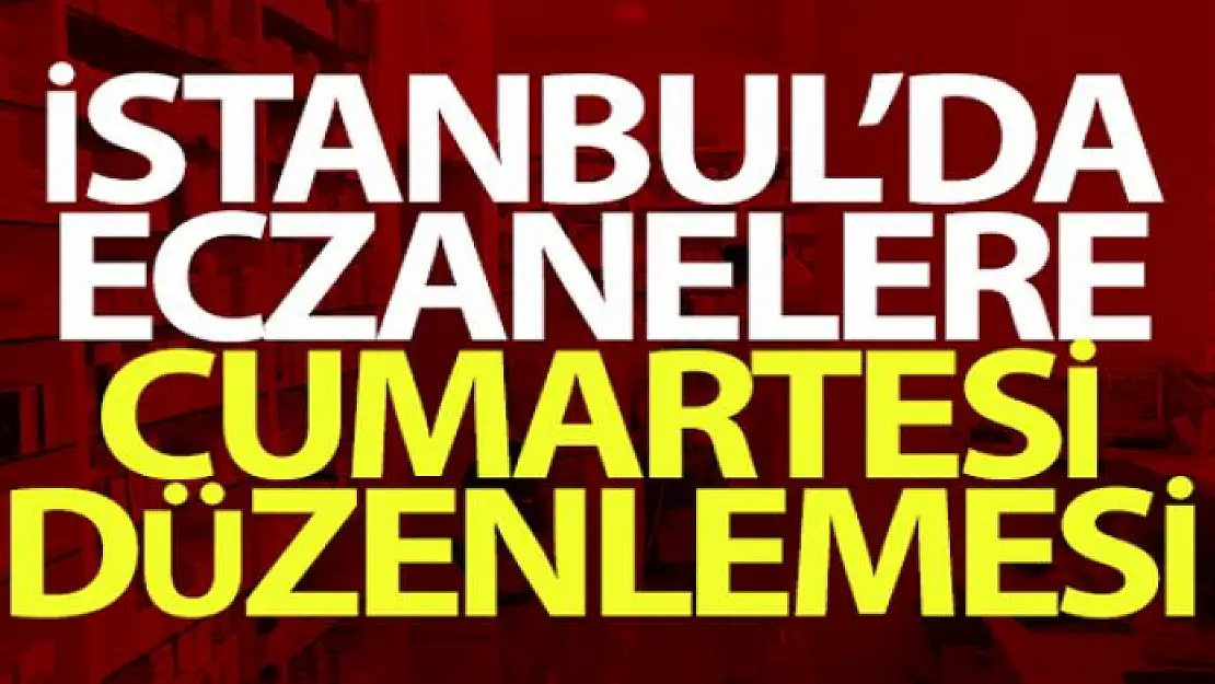 İstanbul'da eczanelere cumartesi düzenlemesi