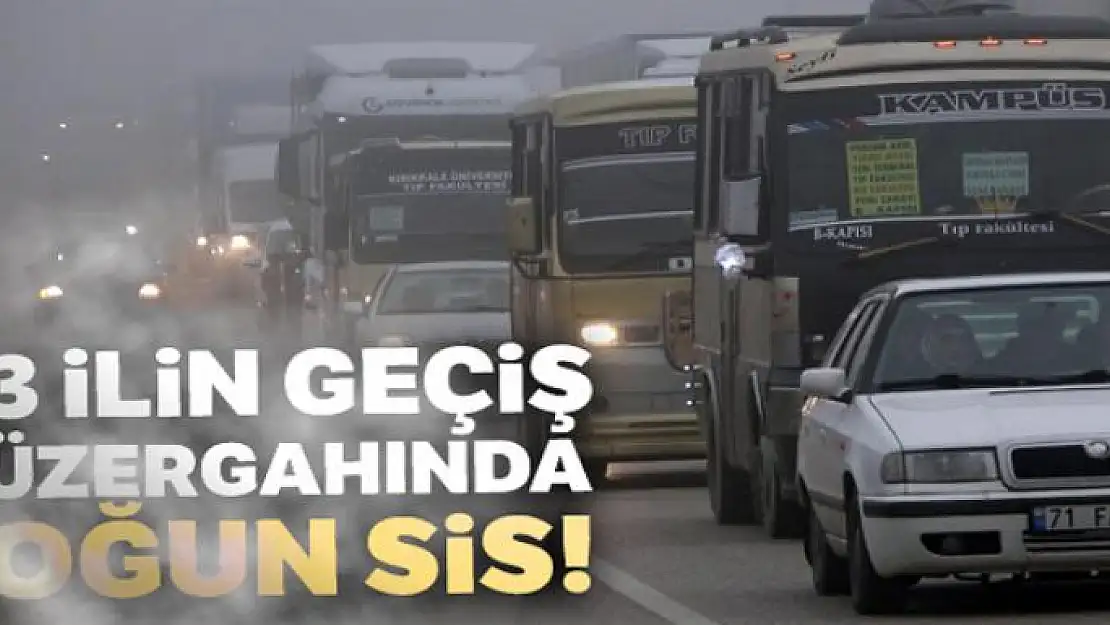 43 ilin geçiş güzergahında yoğun sis