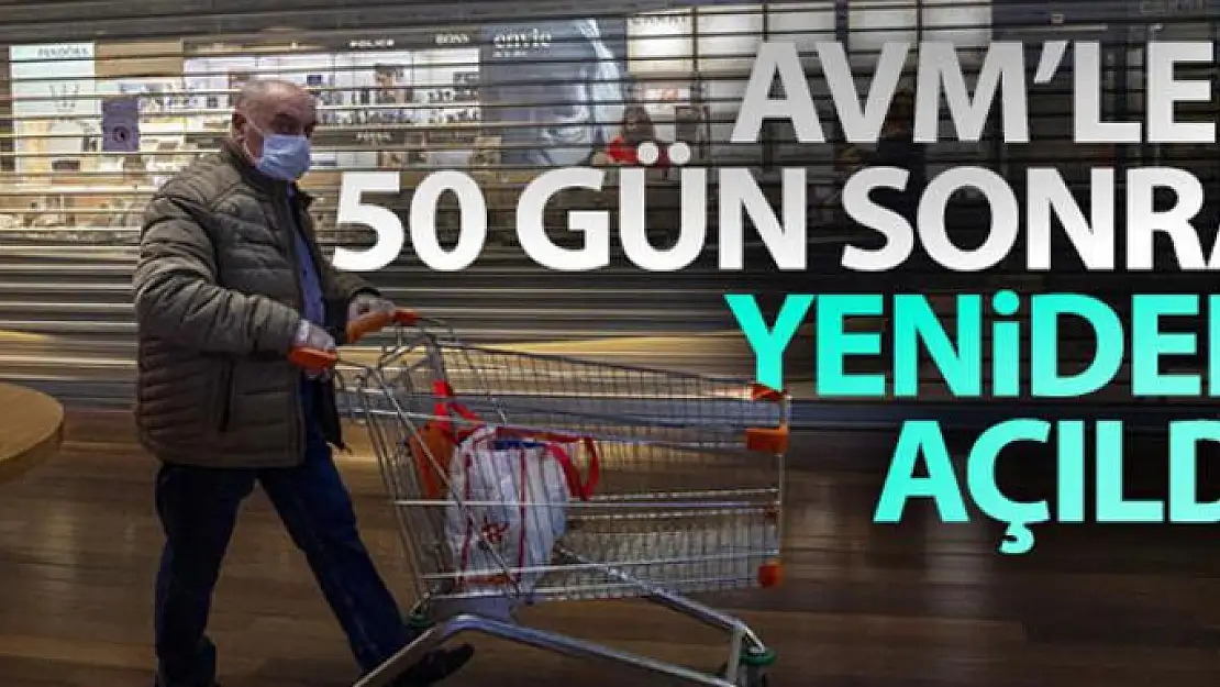 AVM'ler 50 gün sonra yeniden açıldı