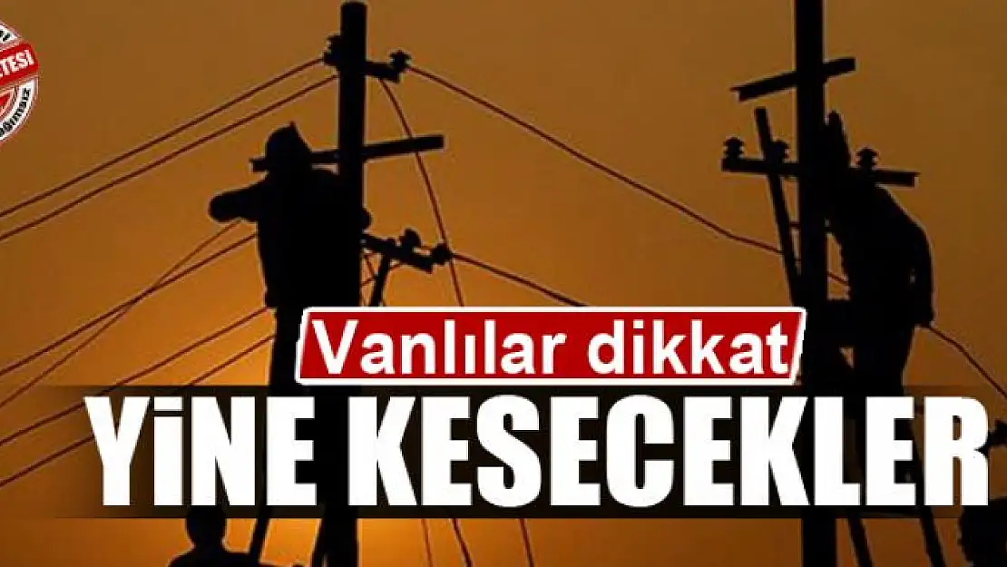 VAN'DA ELEKTRİKLER KESİLECEK