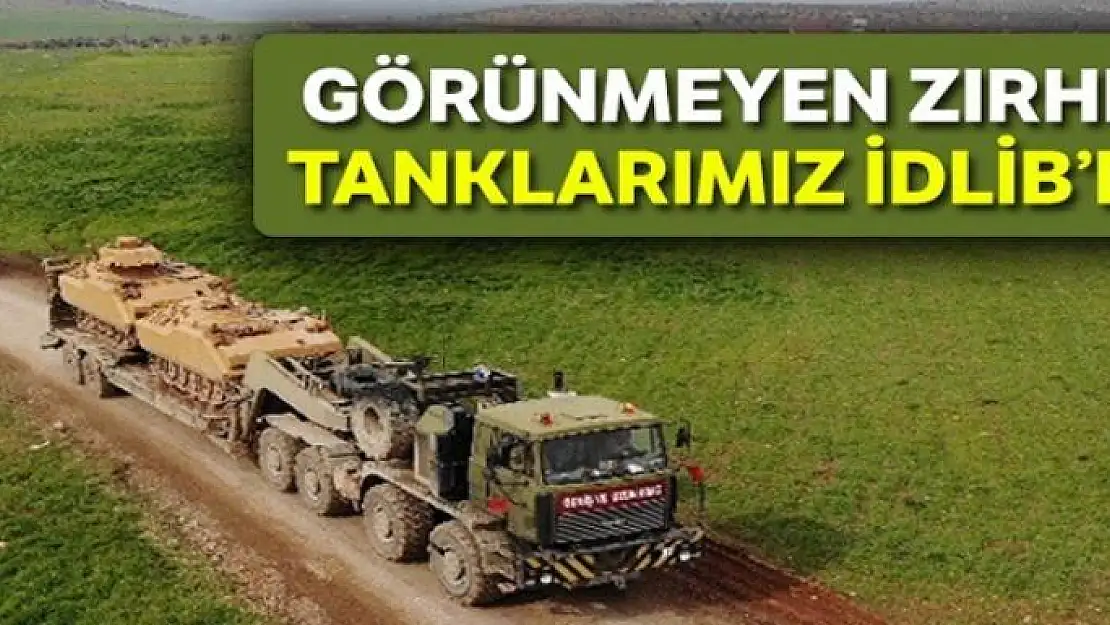 Görünmeyen zırhlı tanklarımız İdlib'de