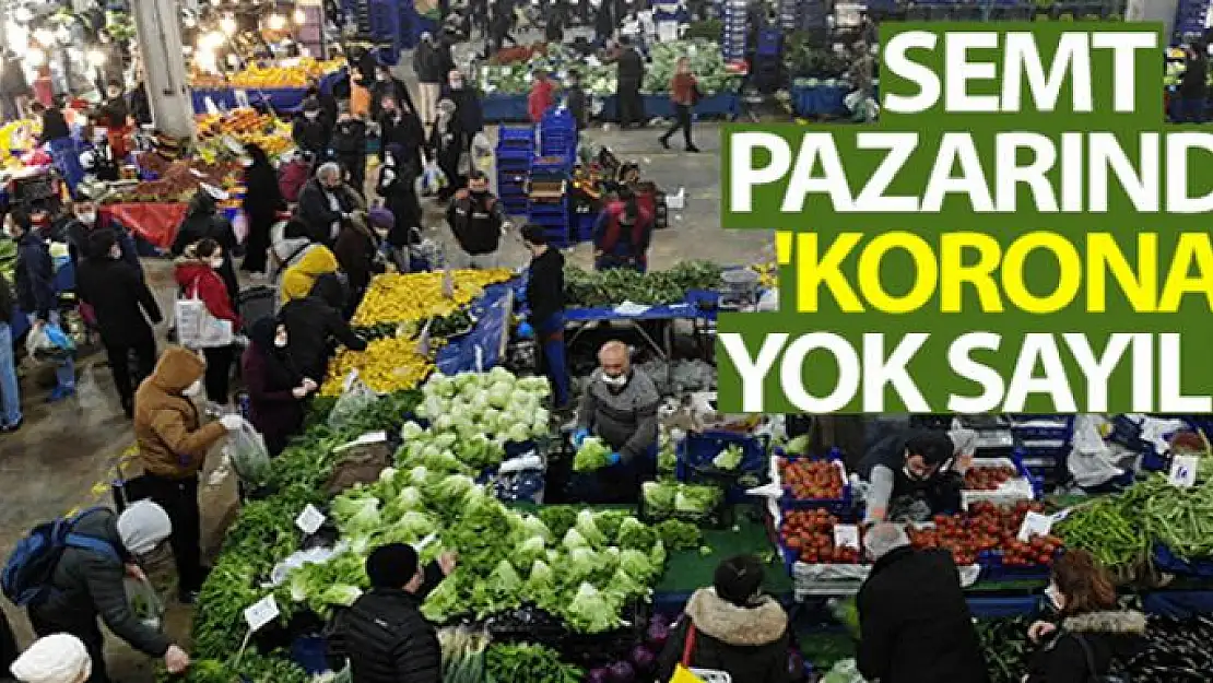 Semt pazarında 'korona' yok sayıldı