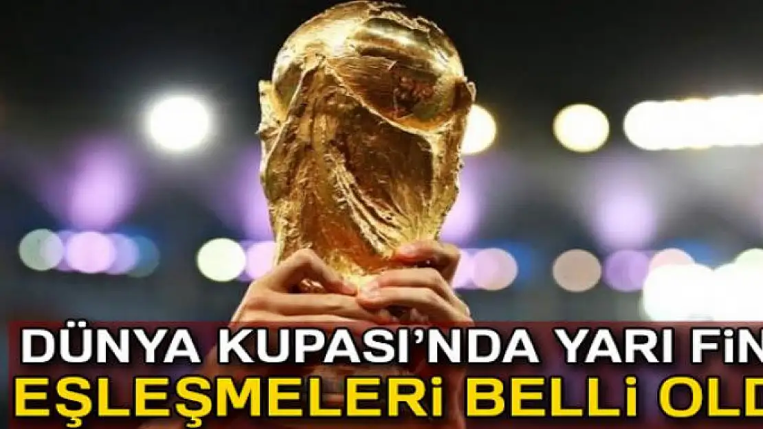 2018 Dünya Kupası'nda yarı finalistler belli oldu