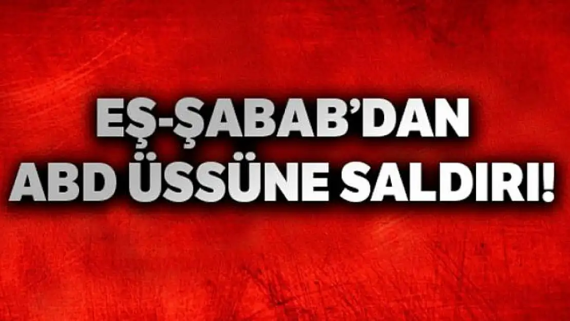 Eş-Şebab'dan ABD üssüne saldırı