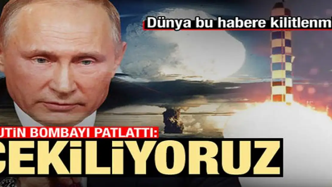 Putin açıkladı: Çekiliyoruz