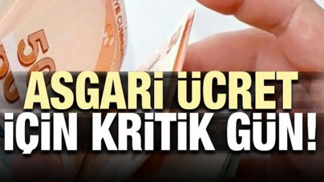 Asgari ücret için kritik gün