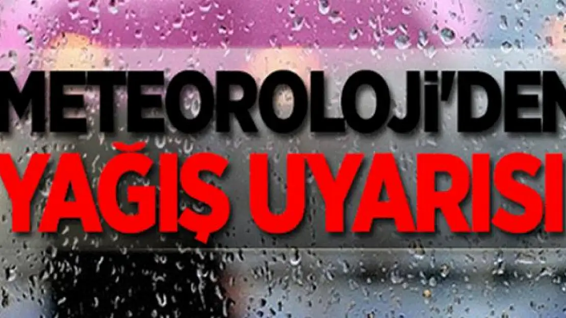 Meteorolojiden yağış uyarısı