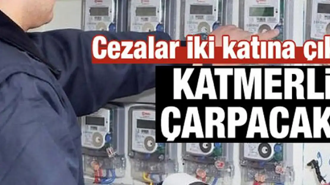 Cezalar 2 katına çıkarılıyor! Katmerli çarpacak...