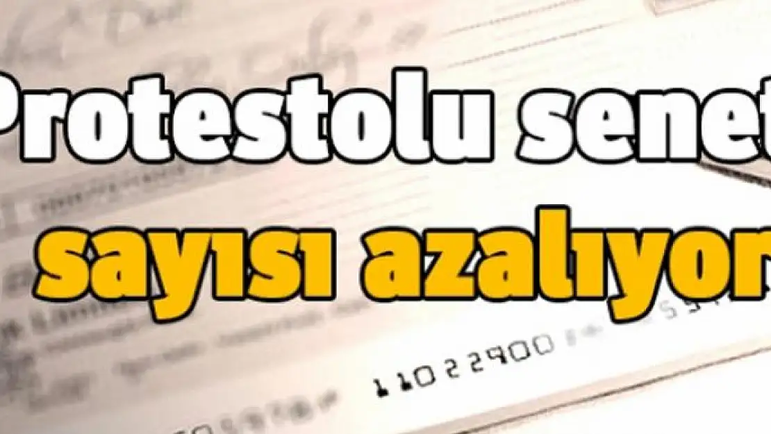 İlk 4 ayda protesto edilen senet sayısı azaldı