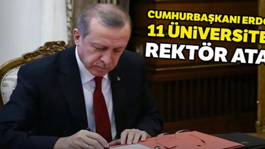 Cumhurbaşkanı Erdoğan 11 üniversiteye rektör atadı