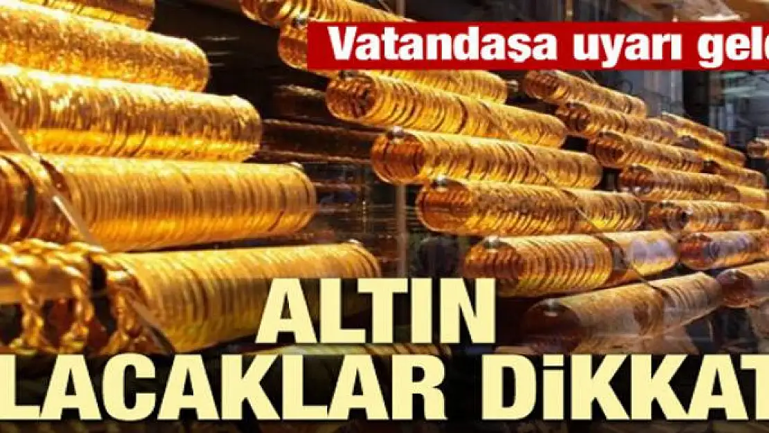 Altın alacaklar dikkat! Vatandaşa uyarı geldi