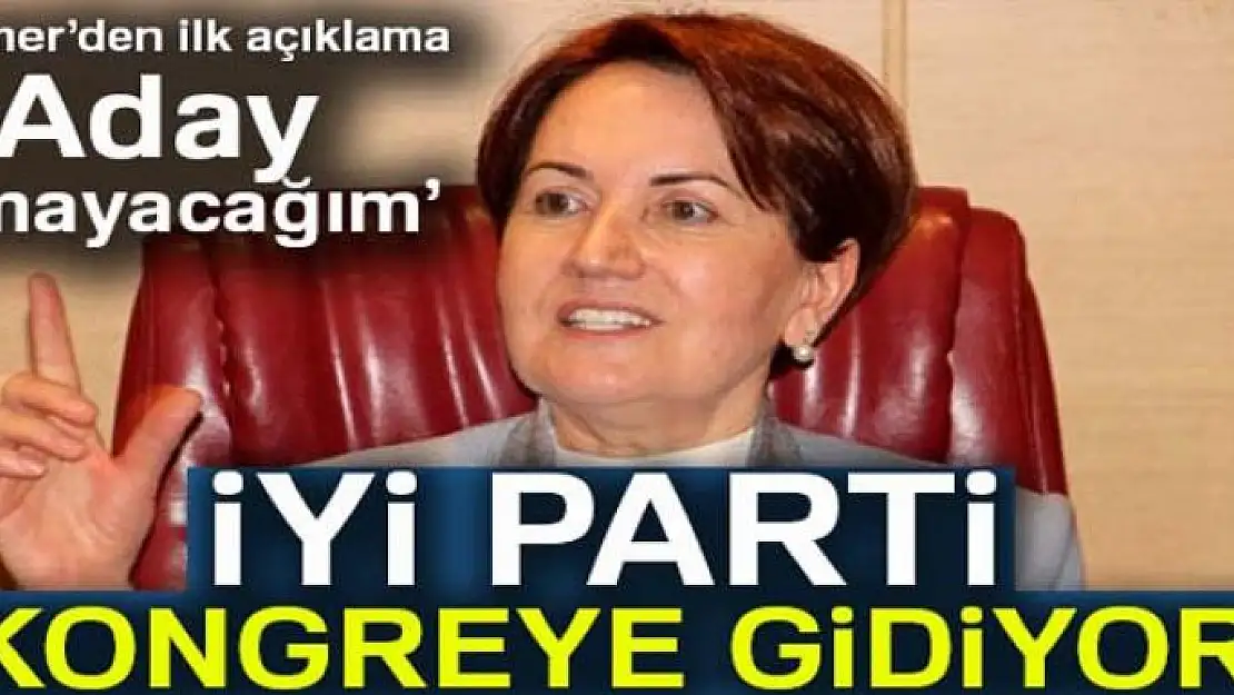 Meral Akşener kurultayda aday olmayacağını açıkladı