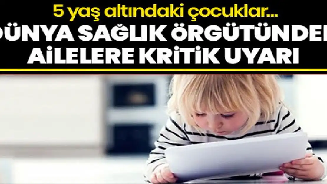 Dünya Sağlık Örgütü'nden ailelere çocuk uyarısı