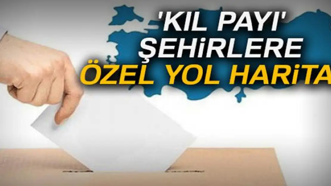 'Kıl payı' şehirlere özel yol haritası