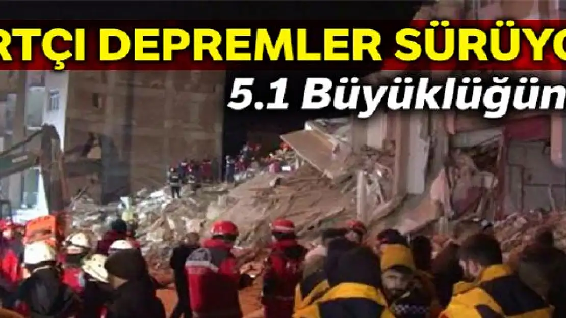 Elazığ'da 5.1 büyüklüğünde bir artçı deprem daha