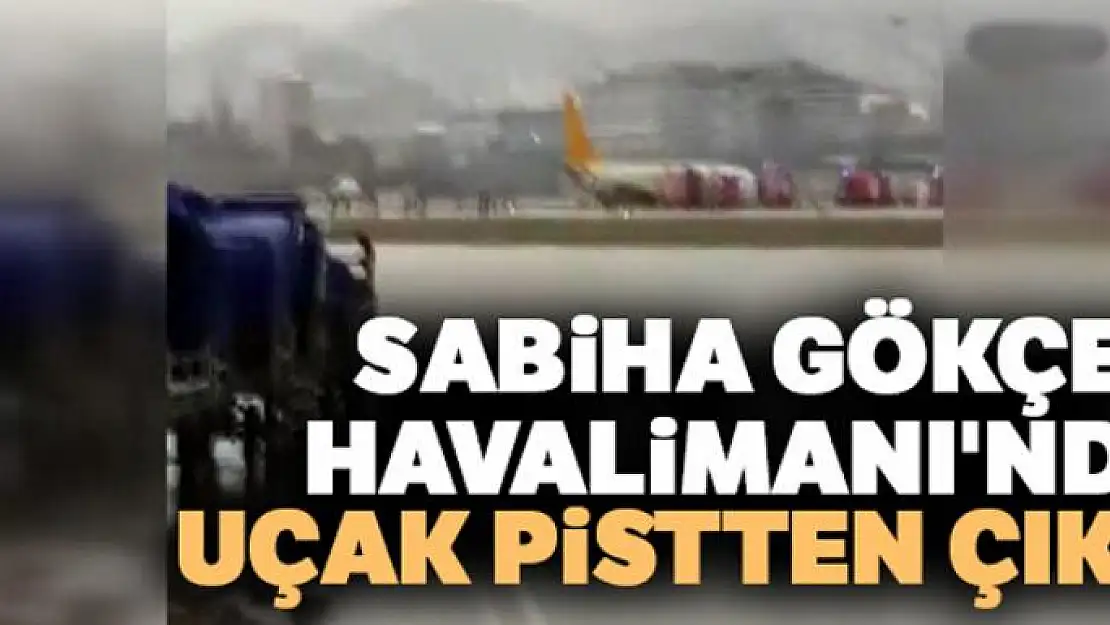 Sabiha Gökçen Havalimanı'nda uçak pistten çıktı