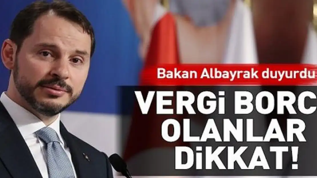 Bakan Albayrak'tan vergi borçlarıyla ilgili flaş açıklama! 